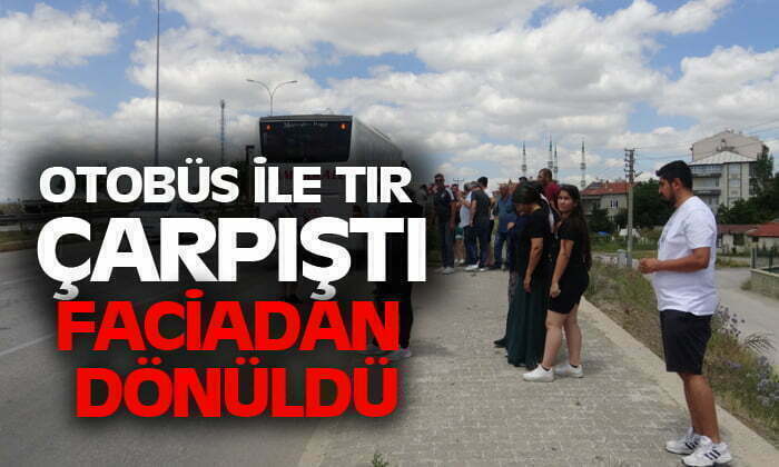 Sandıklı’da TIR, Otobüsle çarpıştı