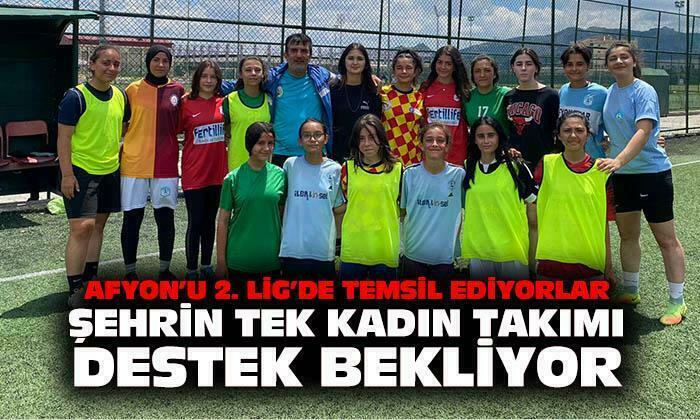 Afyon’un tek kadın takımı destek bekliyor