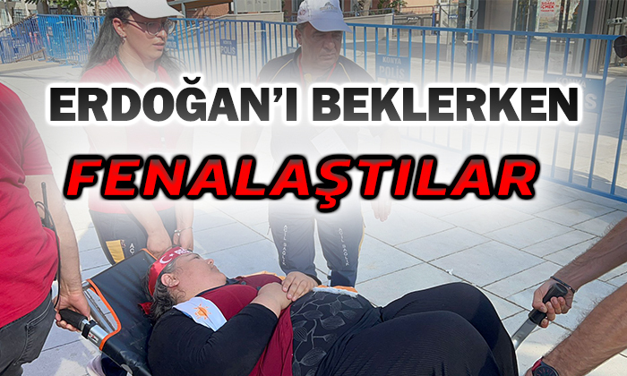 Erdoğan’ı Beklerken Fenalaştılar