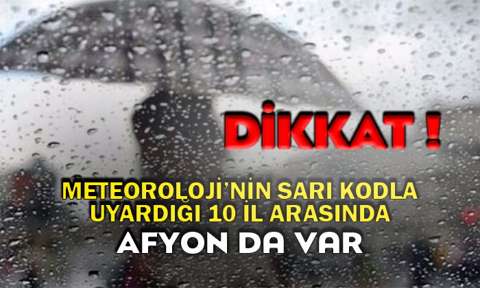 Meteoroloji’nin Sarı Kod İle Uyardığı 10 İl Arasında Afyon da Var