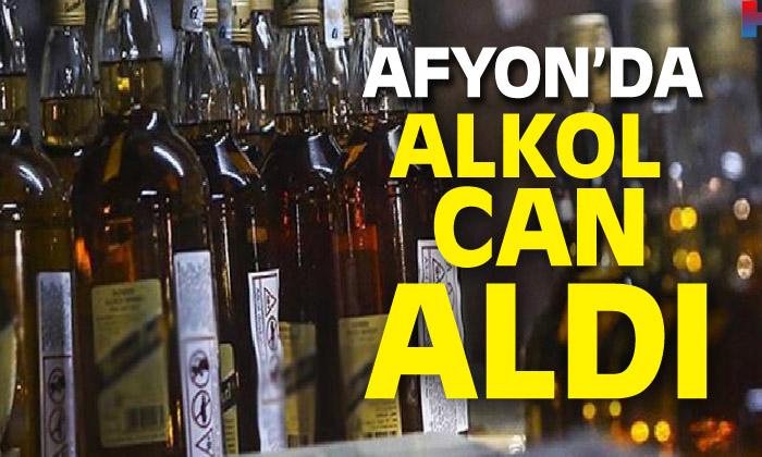 Afyonkarahisar’da alkol can aldı