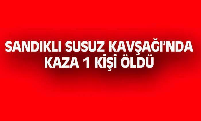 Sandıklı’da kaza bir kişi öldü