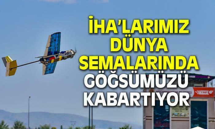 İHA’larımız dünya semalarında göğsümüzü kabartıyor 