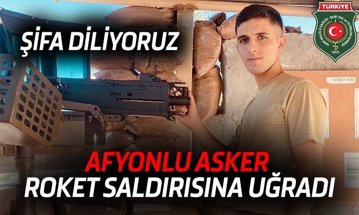Afyonlu asker yaralandı- Roketli saldırı