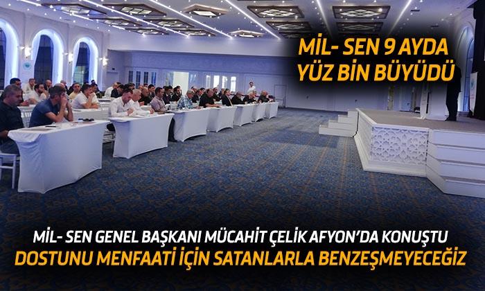 MİL-SEN Konfederasyonu Genel Başkanı Mücahit Çelik Afyon’da konuştu