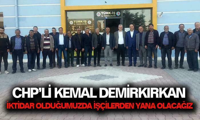 CHP’li Kemal Demirkırkan STK ziyaretlerine emekçilerden başladı