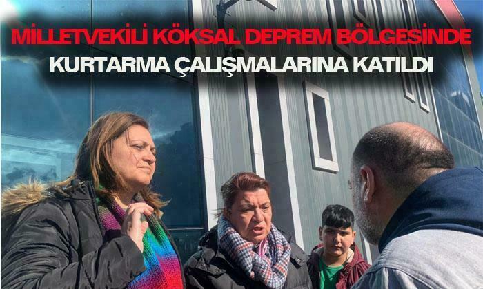 Milletvekili Köksal, deprem bölgesinde kurtarma çalışmalarına katıldı
