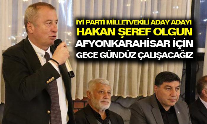 İYİ Parti Afyonkarahisar Milletvekili Hakan Şeref Olgun; “Afyonkarahisar için gece gündüz çalışacağız”