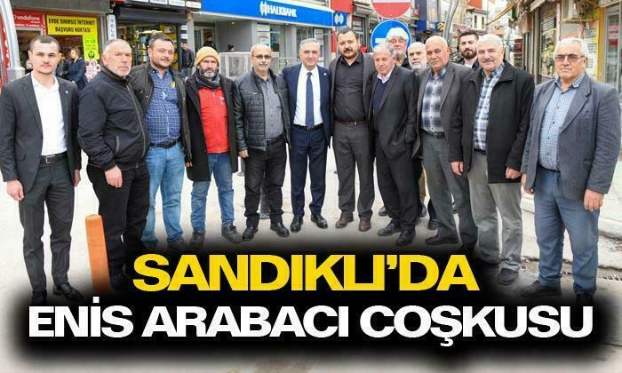 Sandıklı’da Mustafa Enis Arabacı coşkusu