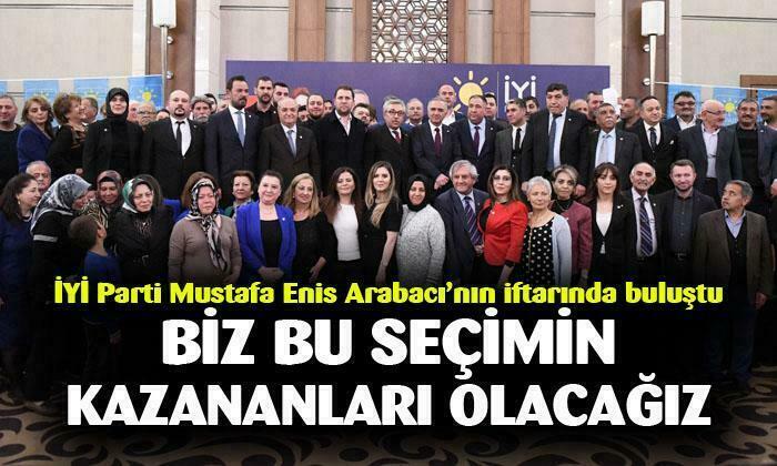 İYİ Parti Mustafa Enis Arabacı’nın iftarında buluştu