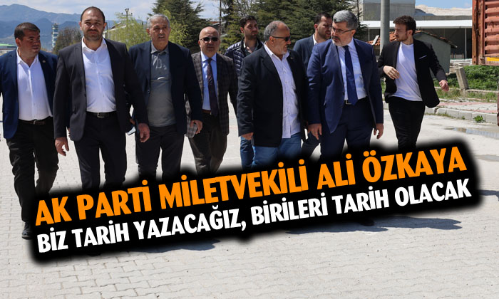 AK Parti Milletvekili Ali Özkaya: “Afyonkarahisar’da tarih yazacağız”