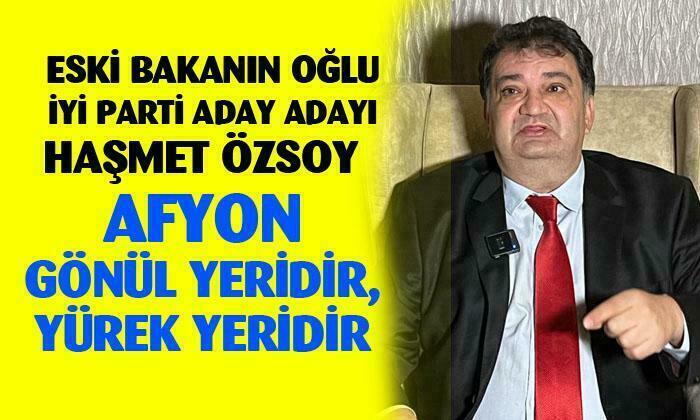 BAKAN ÖZSOY’UN OĞLU HAŞMET ÖZSOY ADAY ADAYI OLDU “AFYONKARAHİSAR ER MEYDANIDIR”