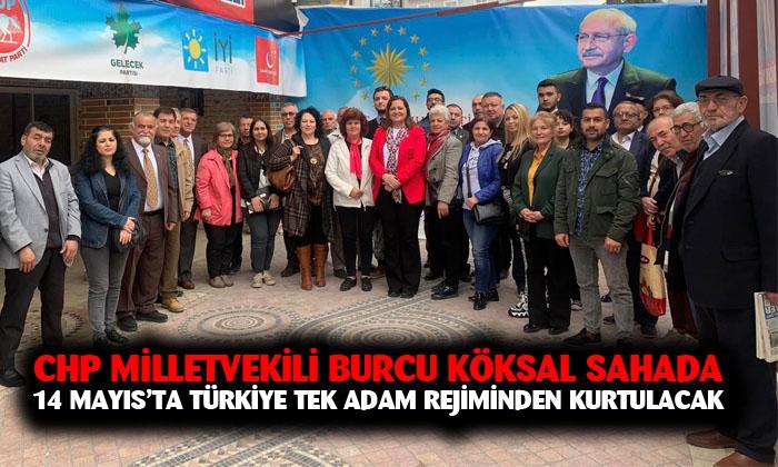 CHP Milletvekili Burcu Köksal: “14 Mayıs’ta Türkiye tek adam rejiminden kurtulacak”
