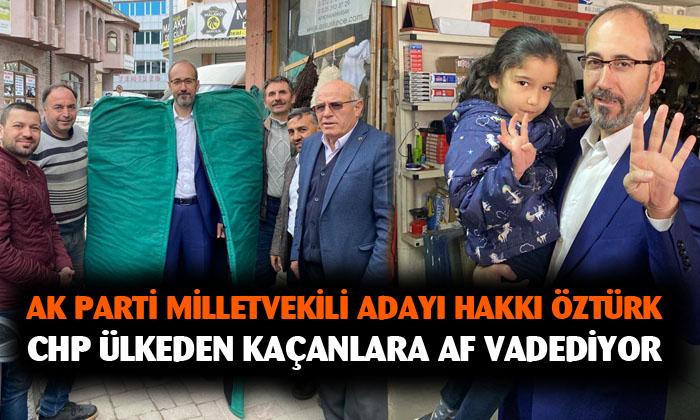“CHP ÜLKEDEN KAÇANLARA AF VAAT EDİYOR”