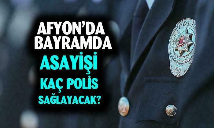 Afyonkarahisar’da bayrama asayişi kaç polis sağlayacak?