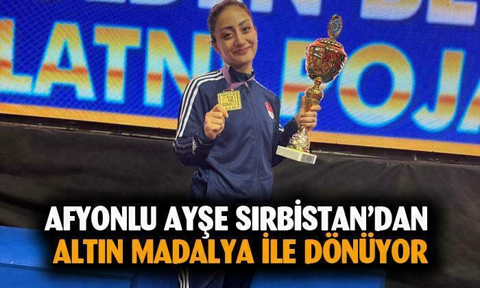 Afyon’un sporcusu Ayşe Yılmaz altın madalya ile dönüyor
