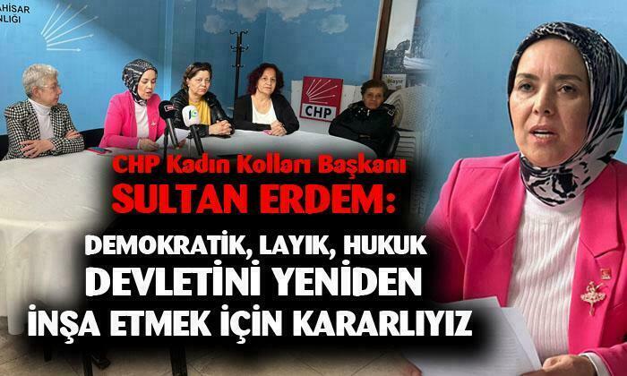 CHP Kadın Kolları Başkanı Sultan Erdem: “Demokratik, laik ve sosyal hukuk devletini yeniden inşa etmekte kararlıyız”