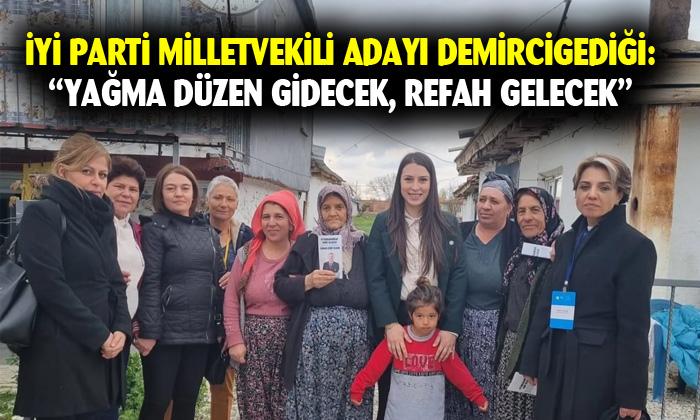 İYİ Parti Milletvekili adayı Demircigediği: “Yağma düzen gidecek, refaha kavuşacağız”