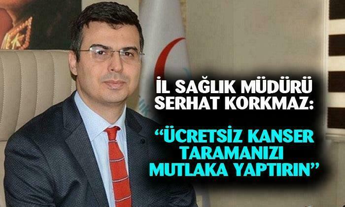 İl Sağlık Müdürü Uzman Dr. Serhat Korkmaz kanserle mücadele de erken teşhisin önemini anlattı