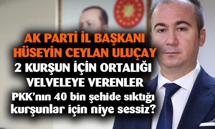 AK Parti Afyonkarahisar İl Başkanı Hüseyin Ceylan Uluçay: “PKK’NIN 40 BİN ŞEHİDE SIKTIĞI KURŞUNLAR İÇİN NİYE SESSİZLER?”