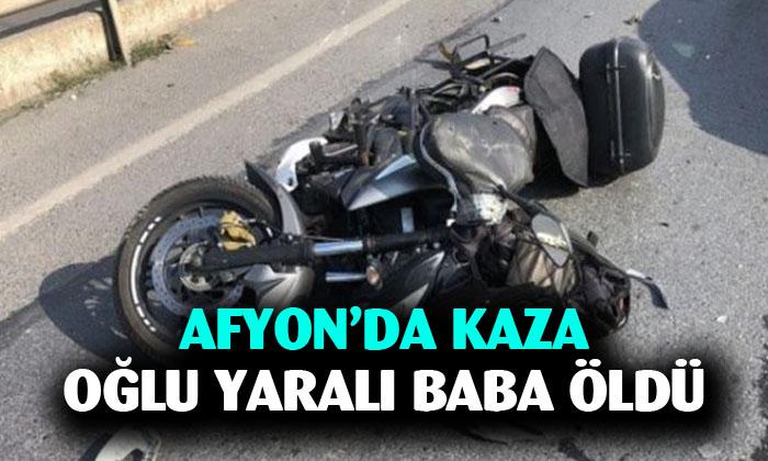 Afyon’da kaza baba öldü oğlu yaralı