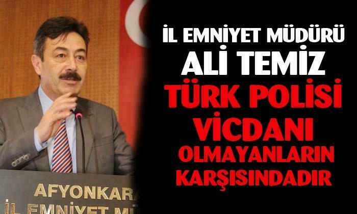 İl Emniyet Müdürü Ali Temiz: “Türk polisi vicdanı olmayanların karşısındadır”