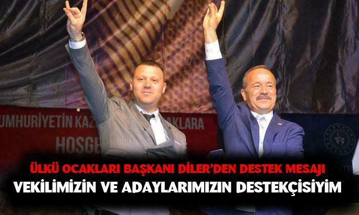Ülkü Ocakları Başkanı Diler; “Vekilimiz ve adaylarımıza koşulsuz, şartsız destekçisiyim”