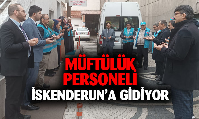 Müftülük personeli İskenderun’a gidiyor