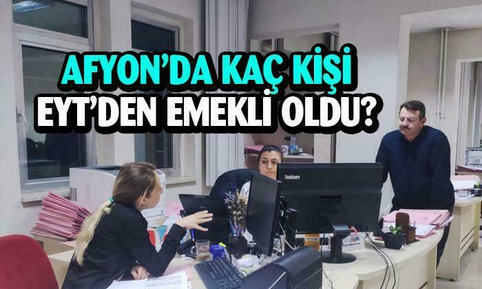 Afyonkarahisar’da kaç kişi EYT’den emekli oldu?