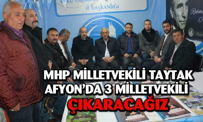 MHP Afyonkarahisar Milletvekili Mehmet Taytak: “Afyon’da 3 milletvekili çıkaracağız”