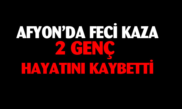 Afyonkarahisar’da feci kaza