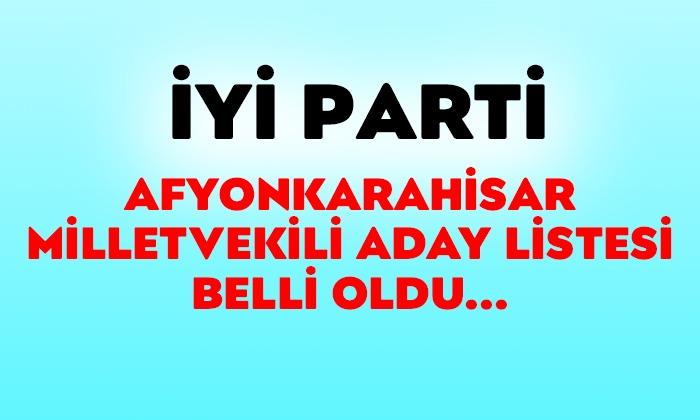 İYİ Parti Afyonkarahisar milletvekili adayları netleşti? İşte liste.