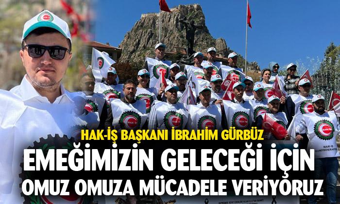 Hak- İş Afyonkarahisar Şube Başkanı İbrahim Gürbüz: “Emeğimizin Geleceği İçin Omuz Omuza Mücadele Veriyoruz”