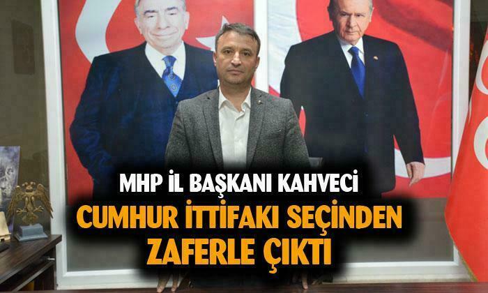 MHP Afyonkarahisar İl Başkanı Kahveci: “Cumhur İttifakı seçimlerden zaferle çıktı”