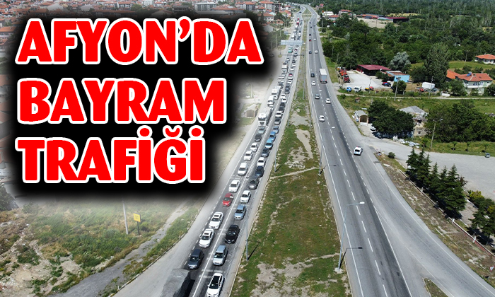 AFYON’DA BAYRAM TRAFİĞİ