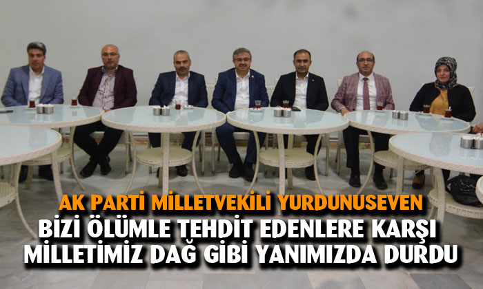 Milletvekili Yurdunuseven: “Milletimiz Cumhurbaşkanımızın arkasında durdu”