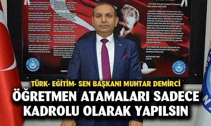 Demirci: “Öğretmen atamaları sadece kadrolu olarak yapılmalı”