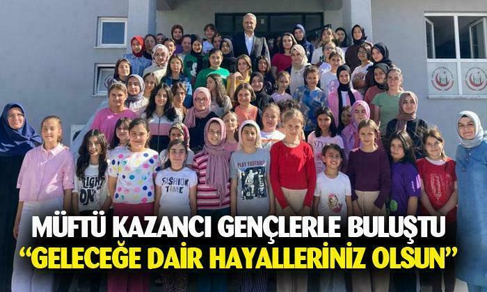 Müftü Kazancı, gençlerle buluştu