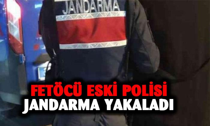 FETÖ’cü eski polis memurunu jandarma yakaladı