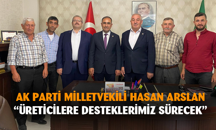 AK Parti Afyonkarahisar milletvekili Dr. Hasan Arslan: “Üreticilerimize desteklerimiz sürecek”