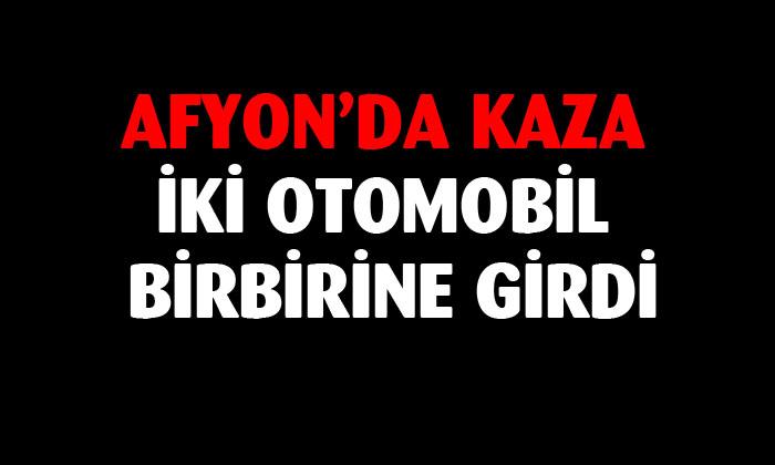 Afyon’da kaza iki otomobil birbirine girdi