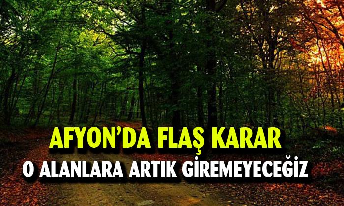 Afyonkarahisar ‘da flaş karar o alanlara artık giremeyeceğiz