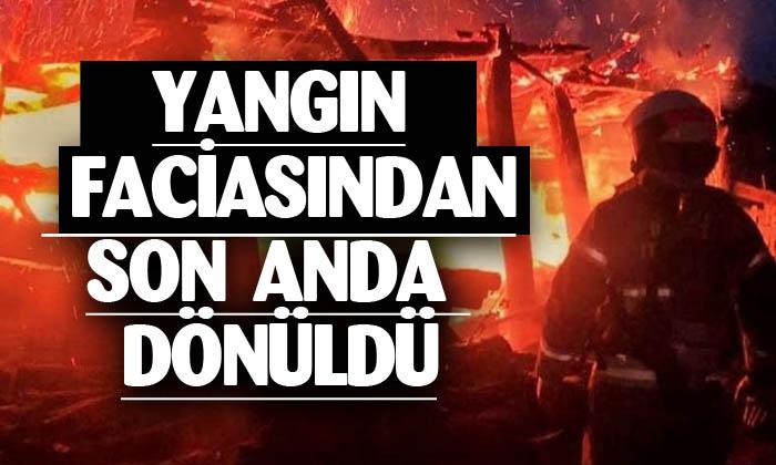 Yangın faciasından son anda dönüldü