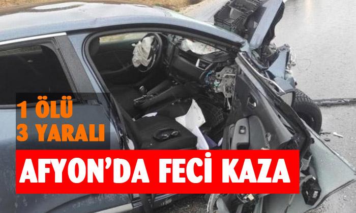 Afyonkarahisar’da feci kaza: 1 ölü 3 yaralı