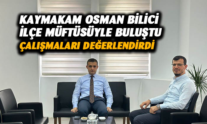 Kaymakam Osman Bilici, ilçe müftüsüyle buluştu