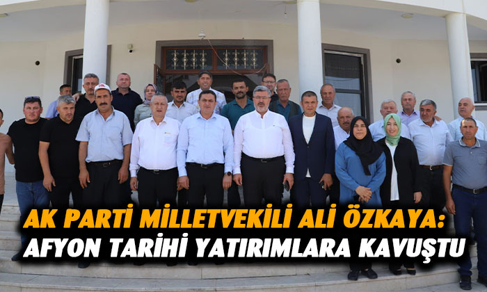 AK Parti Ali Özkaya: “Afyon tarihi yatırımlara kavuştu”