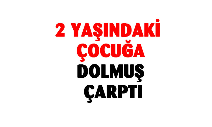 Afyonkarahisar’da küçük çocuğa dolmuş çarptı