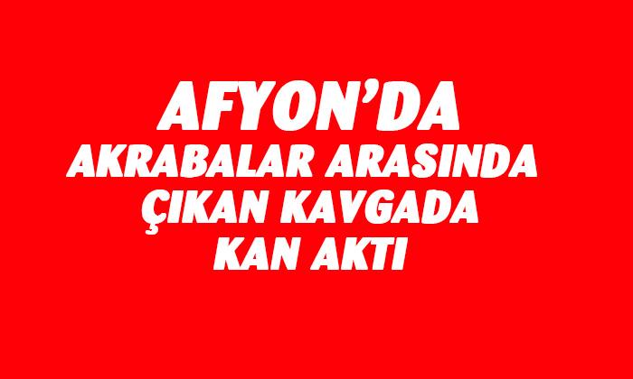 Afyonkarahisar’da akrabalar arasında çıkan kavgada kan aktı