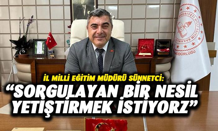 Müdür Sünnetci: “Sorgulayan bir nesil yetiştirmek istiyoruz”