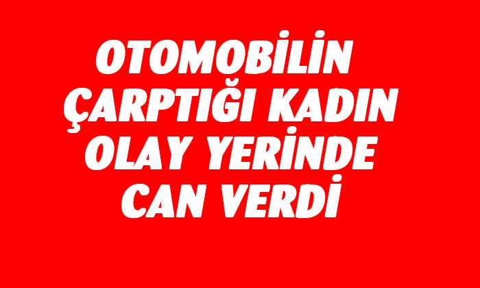 Afyon’da otomobilin çarptığı kadın olay yerinde can verdi